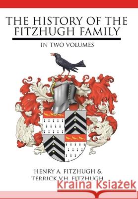 The History of the Fitzhugh Family: In Two Volumes Fitzhugh, Henry A. 9781425978303 Authorhouse