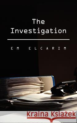 The Investigation Em Elcarim 9781425978501 Authorhouse