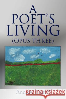 A Poet's Living: (Opus Three) Taafee, Andrew 9781425978877 Authorhouse