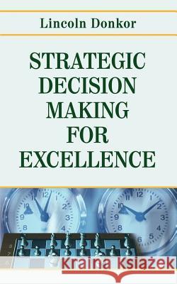 Strategic Decision-Making for Excellence Rev Lincoln Donkor 9781425978907 Authorhouse