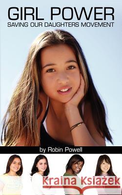 Girl Power: Saving Our Daughters Movement Powell, Robin 9781425978921 Authorhouse