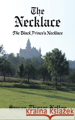 The Necklace: The Black Prince's Necklace Kelley, Susan Thayer 9781425979034 Authorhouse