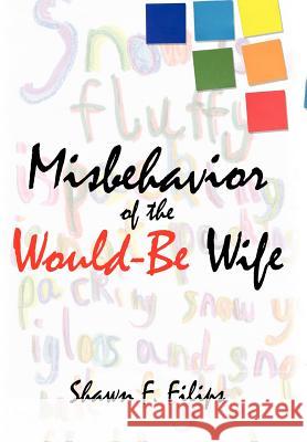 Misbehavior of the Would-Be Wife Shawn F. Filips 9781425979300 Authorhouse