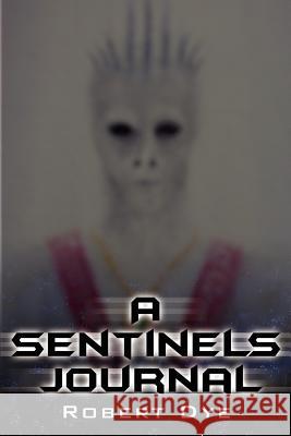 A Sentinels Journal Robert Dye 9781425979881 Authorhouse