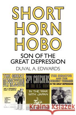 Short Horn Hobo: Son of the Great Depression Edwards, Duval A. 9781425980115 Authorhouse