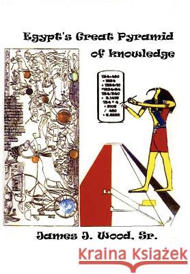 Egypt's Great Pyramid of Knowledge Wood, James J., Sr. 9781425980269 Authorhouse