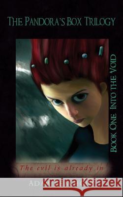 The Pandora's Box Trilogy: Book One: Into the Void Teachout, Adam 9781425980726 Authorhouse