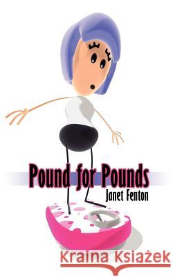 Pound for Pounds Janet Fenton 9781425980986 Authorhouse