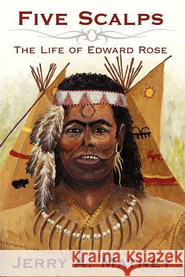 Five Scalps: The Life of Edward Rose Matney, Jerry A. 9781425981341