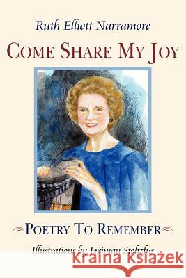 Come Share My Joy: Poetry To Remember Narramore, Ruth Elliott 9781425981969 Authorhouse