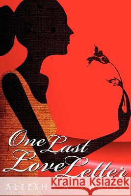 One Last Love Letter Aleesha A. Carter 9781425982362 Authorhouse