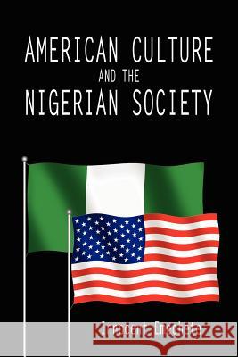 American Culture and the Nigerian Society Innocent Emechete 9781425982478