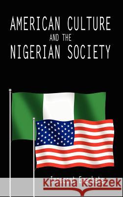 American Culture and the Nigerian Society Innocent Emechete 9781425982485