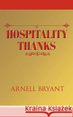 Hospitality Thanks Arnell Bryant 9781425982904 Authorhouse