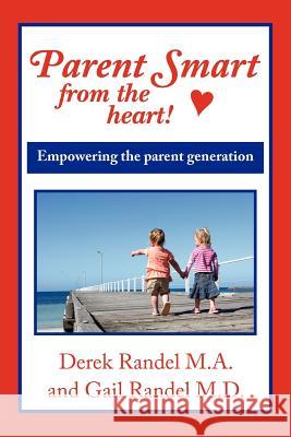 Parent Smart From The Heart: Empowering the parent generation Randel M. a., Derek 9781425983031