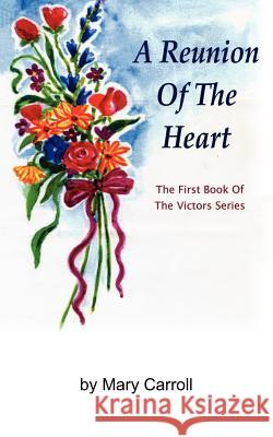 A Reunion of the Heart Mary Carroll 9781425983345 Authorhouse