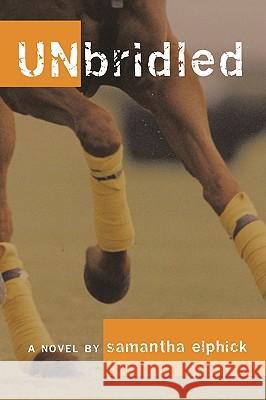 Unbridled Elphick, Samantha 9781425984113 Authorhouse