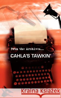 Cahla's Tawkin': From the Archives.... Scheri, Carla 9781425984335 Authorhouse