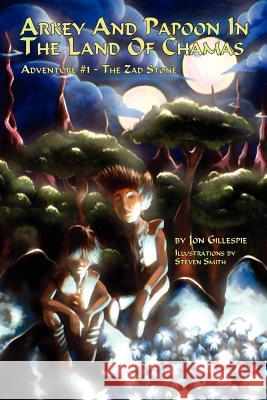 Arkey And Papoon In The Land Of Chamas: Adventure #1 The Zad Stone Gillespie, Jon 9781425984359 Authorhouse