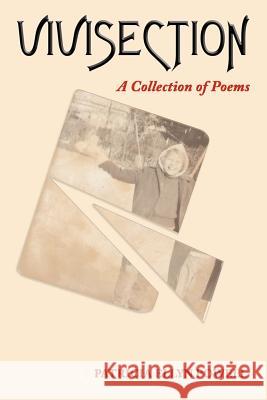 Vivisection: A Collection of Poems Powell, Patricia Ellyn 9781425984793 Authorhouse