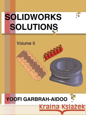 Solidworks Solutions Volume II Yoofi Garbrah-Aidoo 9781425985059 Authorhouse