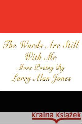 The Words Are Still With Me Jones, Larry Alan 9781425985639 Authorhouse