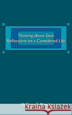 Thinking about God: Reflections on a Considered Life Marsh, William E. 9781425985936