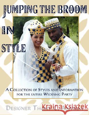Jumping the Broom in Style: A Collection of Styles and Information for the Entire Wedding Party Anyiam, Thony C. 9781425986384 Authorhouse