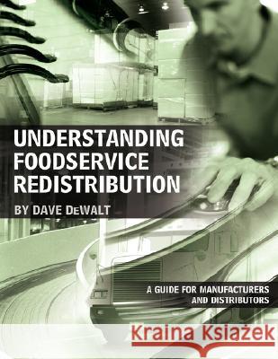 Understanding Foodservice Redistribution: A Guide for Manufacturers and Distributors Dewalt, Dave 9781425986735 Authorhouse