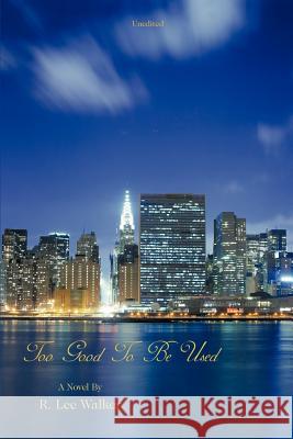 Too Good to Be Used Walker, R. Lee 9781425987060 Authorhouse