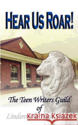 Hear Us ROAR! Teen Writers Guild of Lindenwold H. S. 9781425987275 Authorhouse