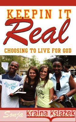 Keepin It Real: Choosing to Live for God Harris, Sonja Teresa 9781425987718