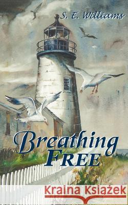 Breathing Free S. E. Williams 9781425987947 Authorhouse