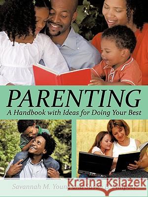 Parenting: A Handbook with Ideas for Doing Your Best Young, Savannah M. 9781425988074