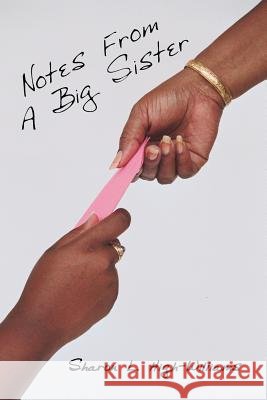 Notes From A Big Sister Sharon L. High-Williams 9781425988852
