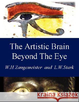 The Artistic Brain Beyond the Eye: Art and Communication Through the Visual Brain Zangemeister, Wolfgang H. 9781425988999 Authorhouse