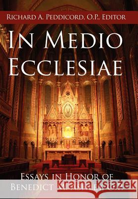 In Medio Ecclesiae: Essays in Honor of Benedict M. Ashley, O.P. Peddicord O. P., Richard A. 9781425989620 Authorhouse