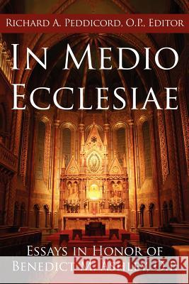 In Medio Ecclesiae: Essays in Honor of Benedict M. Ashley, O.P. Peddicord O. P., Richard A. 9781425989637 Authorhouse