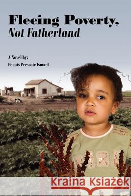 Fleeing Poverty, Not Fatherland Pecois Pressoir Ismael 9781425989804