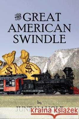 The Great American Swindle June Naugle 9781425990022 Authorhouse