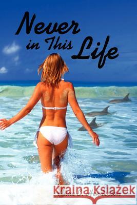Never in This Life Anne E. Henderson 9781425990220