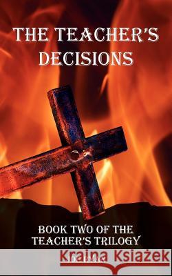 The Teacher's Decisions: Book Two of The Teacher's Trilogy Ryan, Joe 9781425990497 Authorhouse