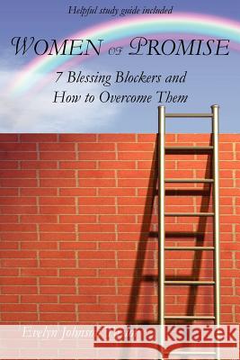 Women of Promise: 7 Blessing Blockers and How to Overcome Them Taylor, Evelyn Johnson 9781425990671