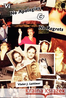 VI No Apologies and No Regrets Lattimer, Violet J. 9781425990794 Authorhouse