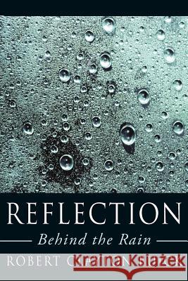 Reflection: Behind the Rain Buick, Robert Clayton 9781425990978