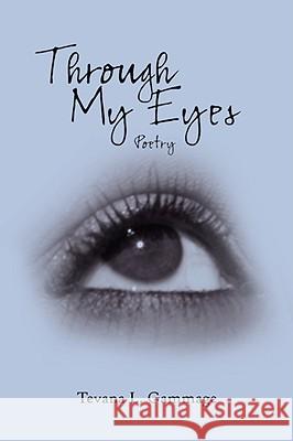 Through My Eyes: Poetry Gammage, Tevana L. 9781425990992 Authorhouse