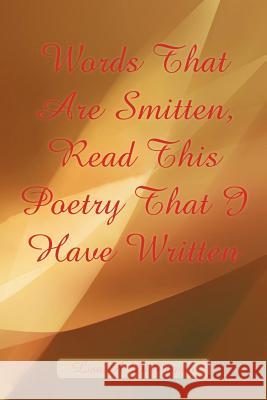 Words That Are Smitten, Read This Poetry That I have Written Dimaggio, Lisa A. 9781425991951
