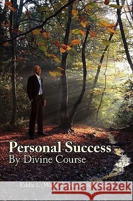 Personal Success By Divine Course Wade, Eddie L. 9781425992040 Authorhouse