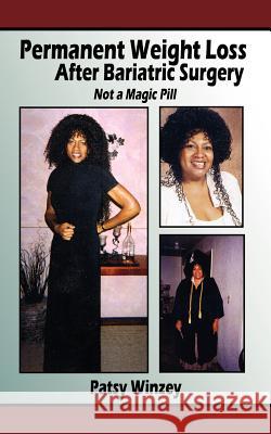 Permanent Weight Loss After Bariactric Surgery: Not a Magic Pill Winzey, Patsy 9781425992125
