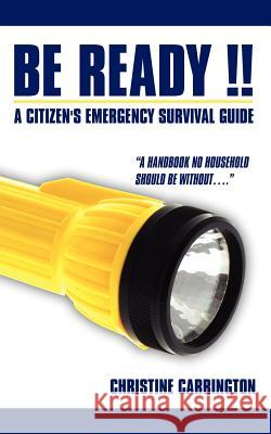 Be Ready !!: A Citizen's Emergency Survival Guide Carrington, Christine 9781425992897 Authorhouse
